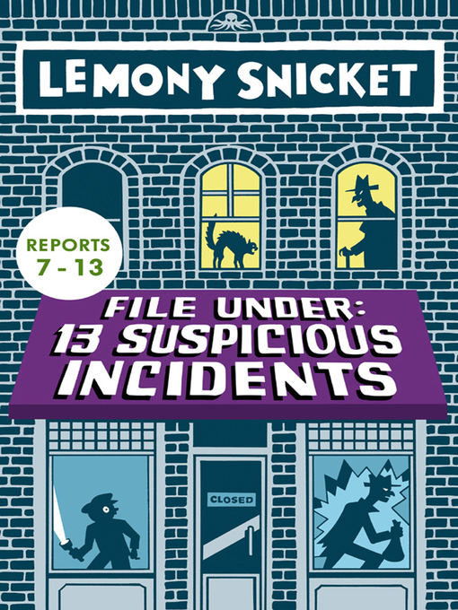 Title details for File Under: 13 Suspicious Incidents, Reports 7-13 by Lemony Snicket - Available